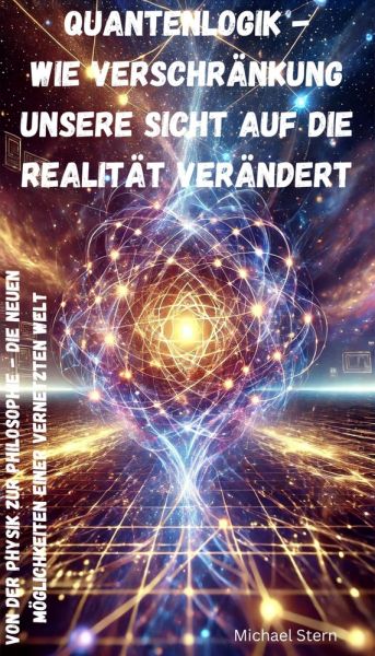 Quantenlogik - Wie Verschränkung unsere Sicht auf die Realität verändert