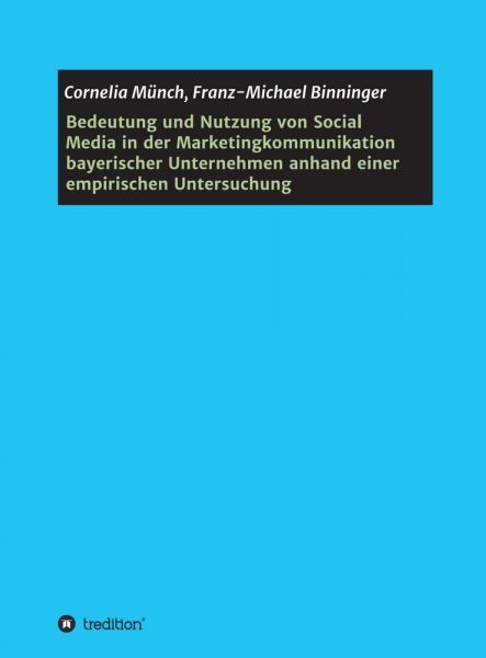 Bedeutung und Nutzung von Social Media in der Marketingkommunikation bayerischer Unternehmen anhand