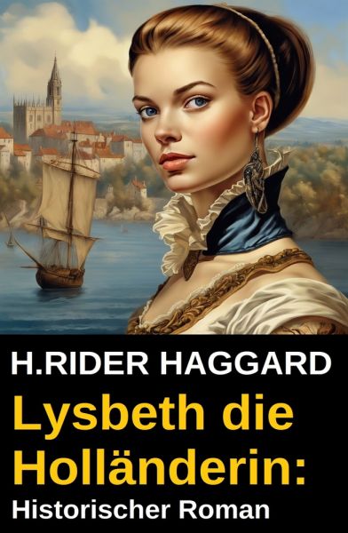 Lysbeth die Holländerin: Historischer Roman