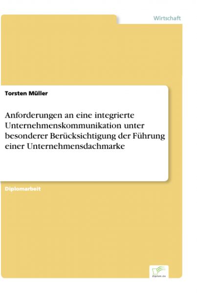 Anforderungen an eine integrierte Unternehmenskommunikation unter besonderer Berücksichtigung der Fü