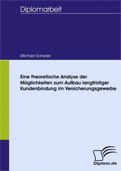 Eine theoretische Analyse der Möglichkeiten zum Aufbau langfristiger Kundenbindung im Versicherungsg