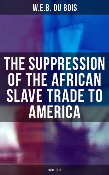 The Suppression of the African Slave Trade to America (1638–1870)