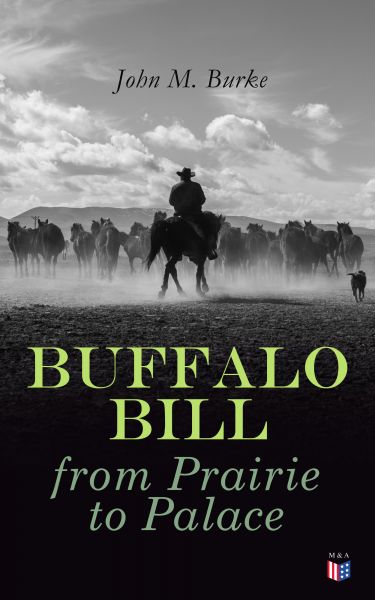 Buffalo Bill from Prairie to Palace