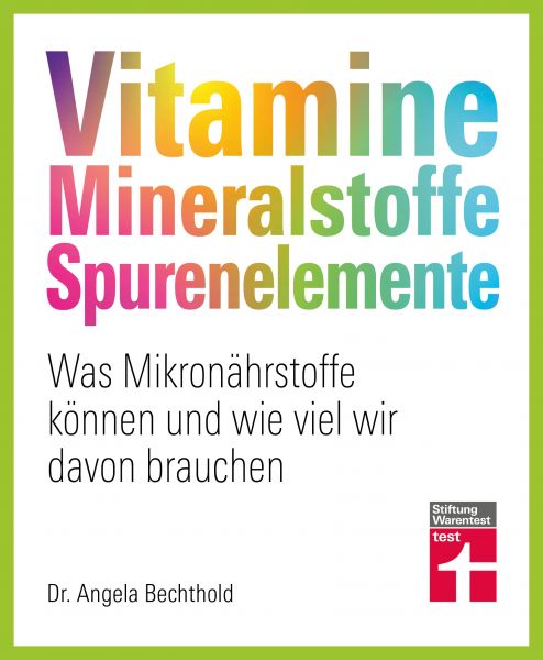 Vitamine, Mineralstoffe, Spurenelemente - von A - Z, Gesund leben, Immunsystem stärken und Krankheit