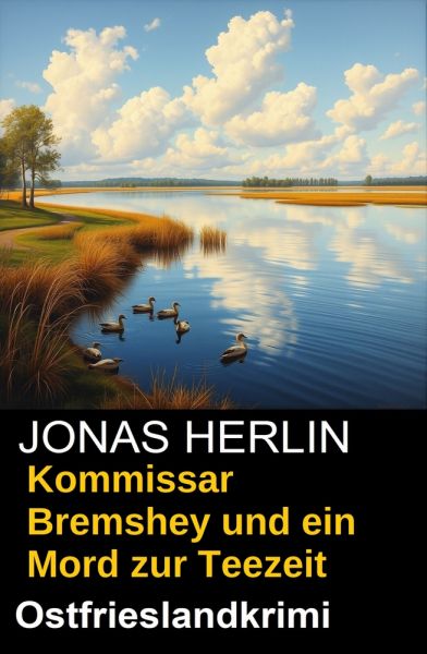 Kommissar Bremshey und ein Mord zur Teezeit: Ostfrieslandkrimi