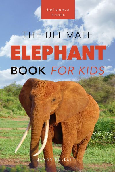 Elephants The Ultimate Elephant Book for Kids