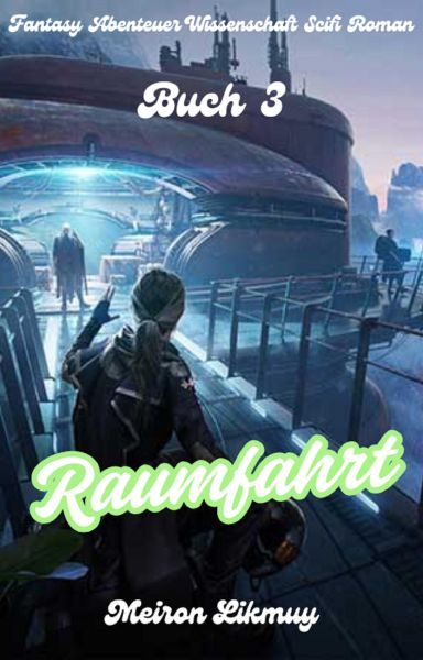 Raumfahrt: Fantasy Abenteuer Wissenschaft Scifi Roman(Buch 3)