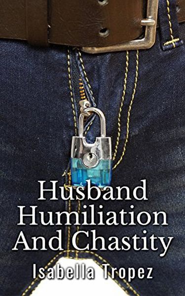 Husband Humiliation And Chastity