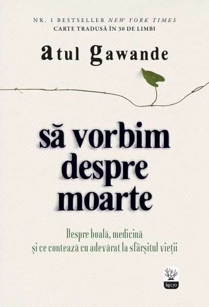 Să vorbim despre moarte. Despre boală, medicină și ce contează cu adevărat la sfârșitul vieții