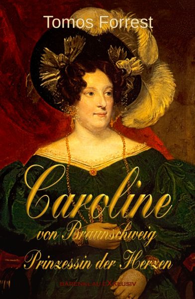 Caroline von Braunschweig – Prinzessin der Herzen