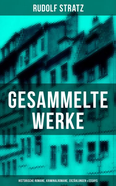 Gesammelte Werke: Historische Romane, Kriminalromane, Erzählungen & Essays