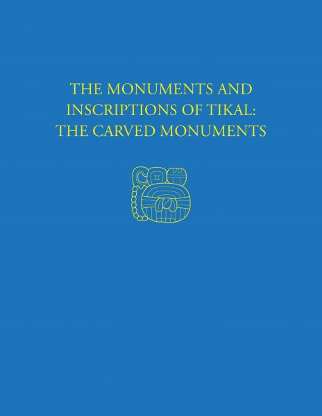 The Monuments and Inscriptions of Tikal--The Carved Monuments