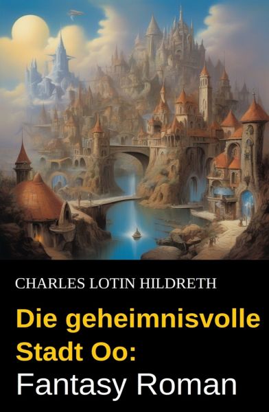 Die geheimnisvolle Stadt Oo: Fantasy Roman