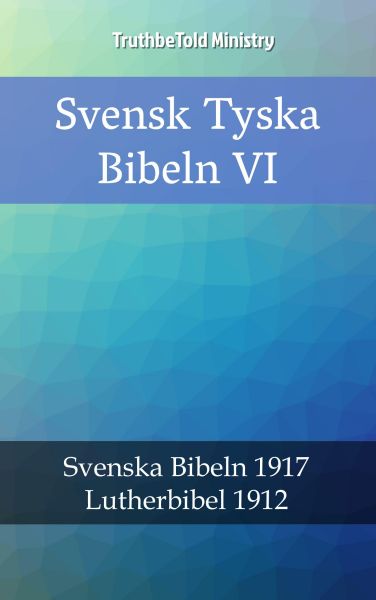 Svensk Tyska Bibeln VI