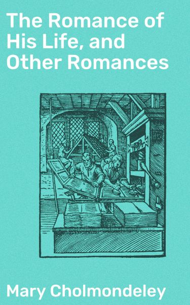 The Romance of His Life, and Other Romances