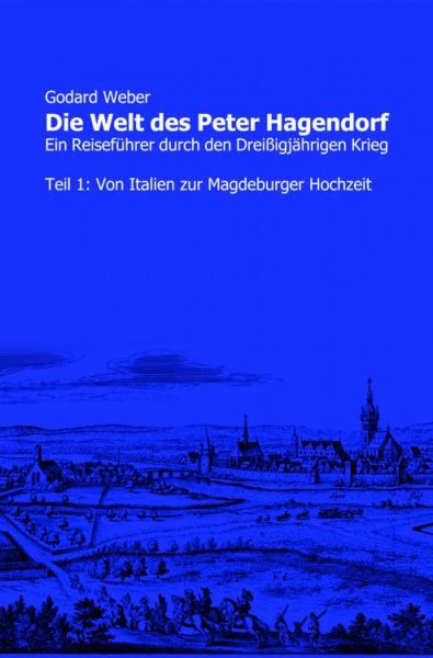 Die Welt des Peter Hagendorf Teil 1: Von Italien zur Magdeburger Hochzeit