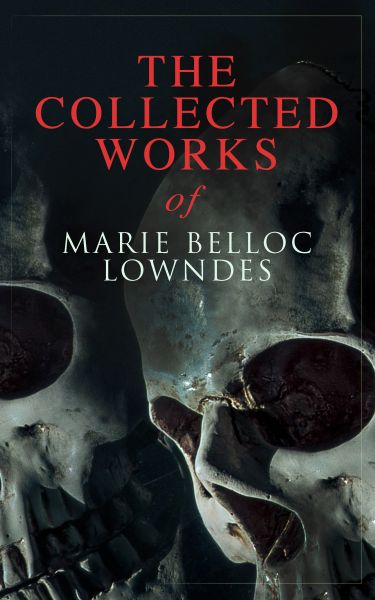 The Collected Works of Marie Belloc Lowndes