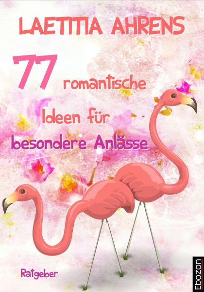 77 romantische Ideen für besondere Anlässe