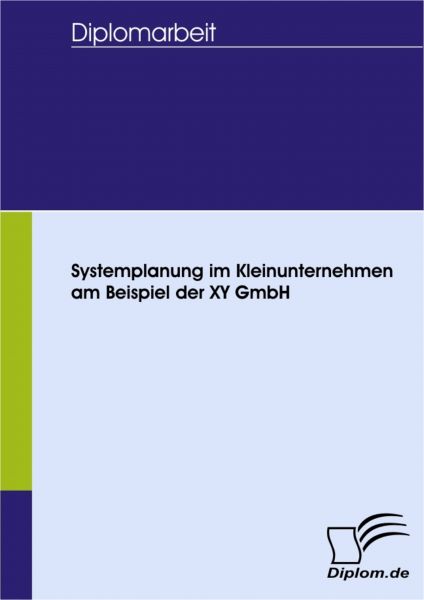 Systemplanung im Kleinunternehmen am Beispiel der XY GmbH