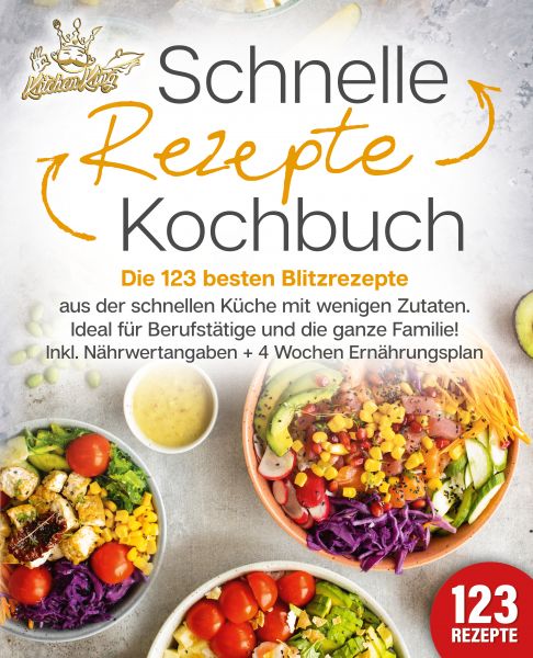 Schnelle Rezepte Kochbuch: Die 123 besten Blitzrezepte aus der schnellen Küche mit wenig Zutaten. Id