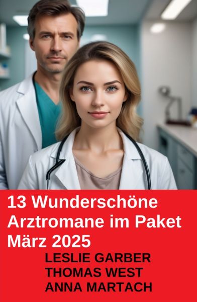 13 Wunderschöne Arztromane im Paket März 2025