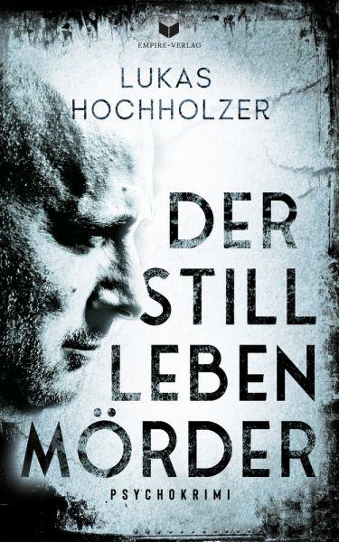 Der Stilllebenmörder: Psychokrimi