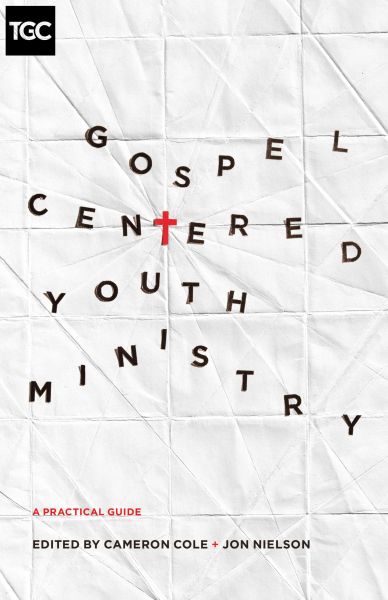 Gospel-Centered Youth Ministry