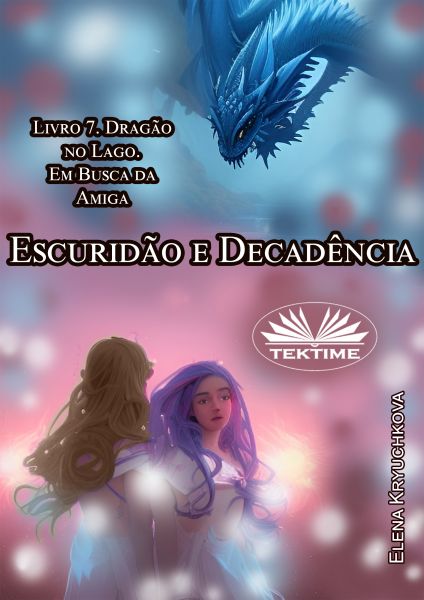 Escuridão E Decadência. Livro 7. Dragão No Lago. Em Busca Da Amiga.