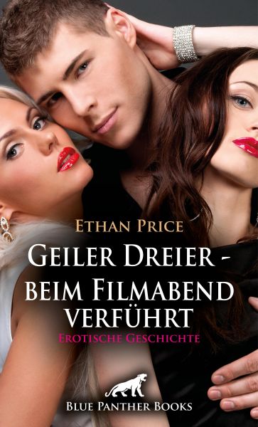 Geiler Dreier - beim Filmabend verführt | Erotische Geschichte