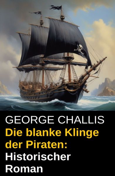Die blanke Klinge der Piraten: Historischer Roman