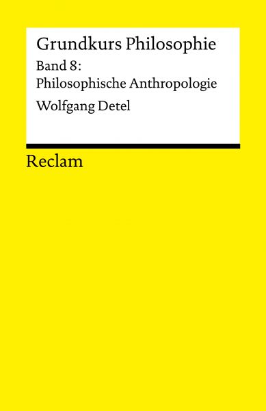 Grundkurs Philosophie. Band 8: Philosophische Anthropologie