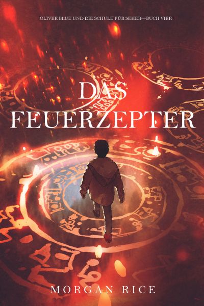 Das Feuerzepter (Oliver Blue und die Schule für Seher — Buch Vier)