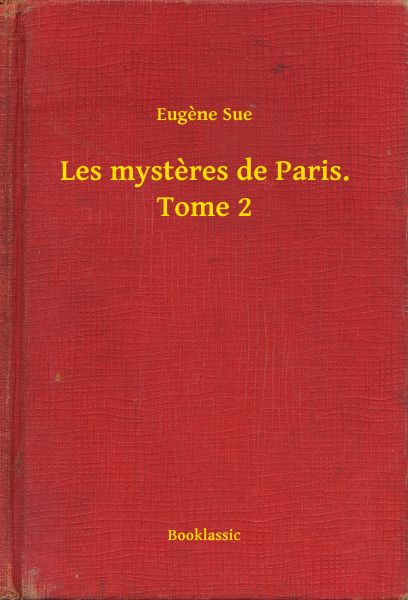 Les mysteres de Paris. Tome 2