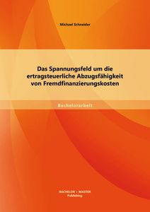 Das Spannungsfeld um die ertragsteuerliche Abzugsfähigkeit von Fremdfinanzierungskosten