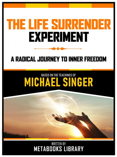 The Life Surrender Experiment - Based On The Teachings Of Michael Singer