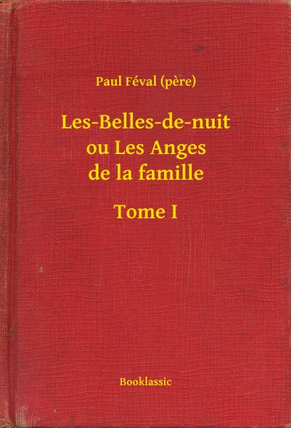 Les-Belles-de-nuit ou Les Anges de la famille - Tome I