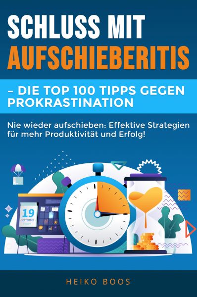 Schluss mit Aufschieberitis – Die Top 100 Tipps gegen Prokrastination