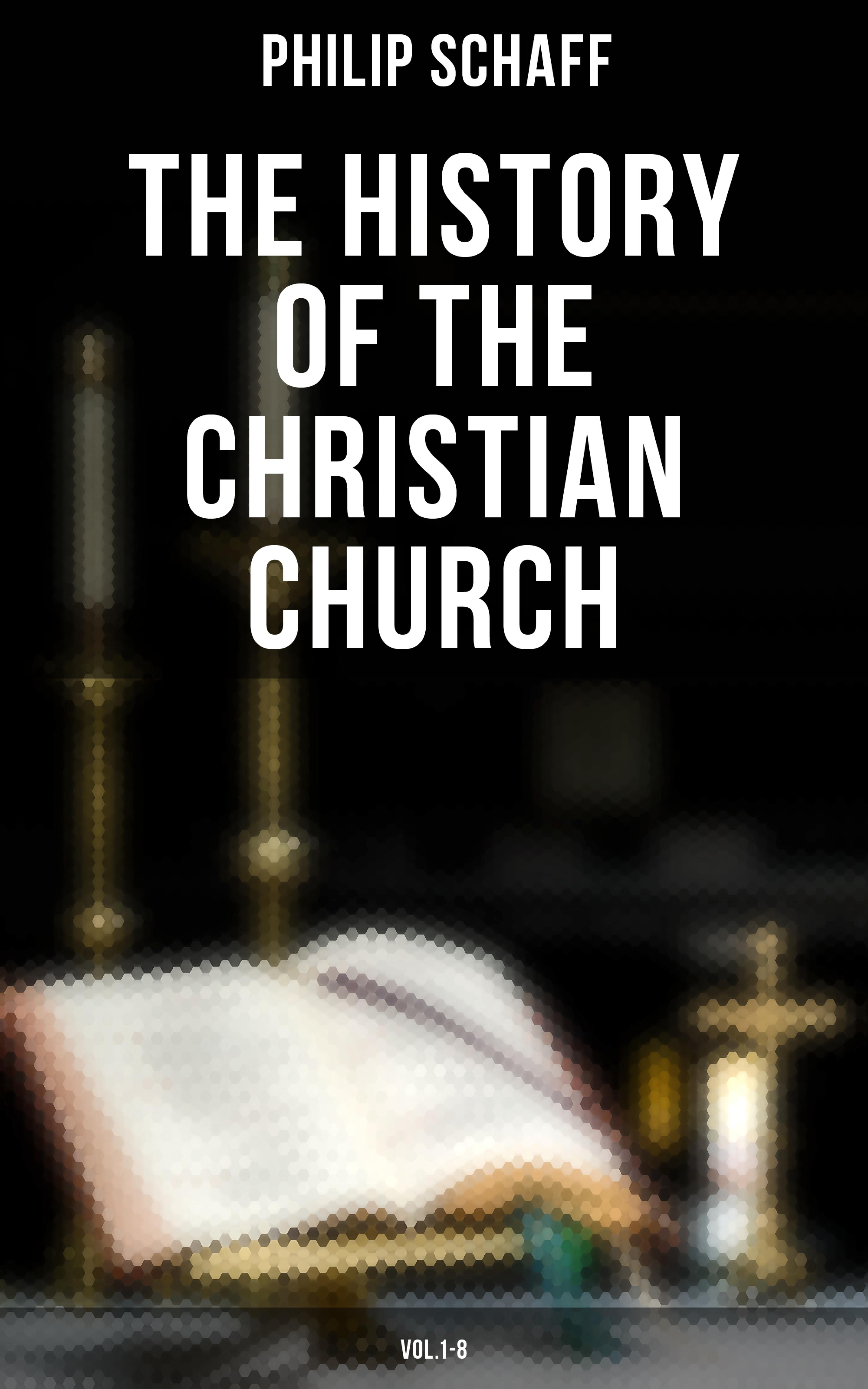 The History Of The Christian Church: Vol.1-8 (Philip Schaff - Musaicum ...