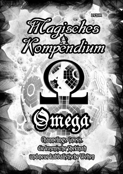 Magisches Kompendium - OMEGA - Channelings, Gnosis, die kosmische Shekinah und neue kabbalistische W