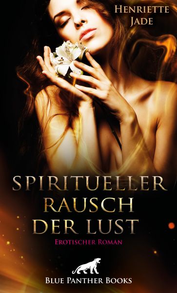 Spiritueller Rausch der Lust | Erotischer Roman