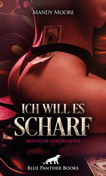 Ich will es scharf | 8 Geile erotische Geschichten