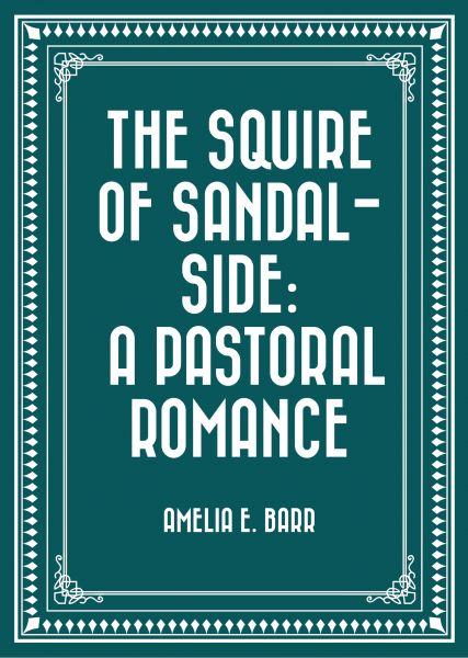 The Squire of Sandal-Side: A Pastoral Romance