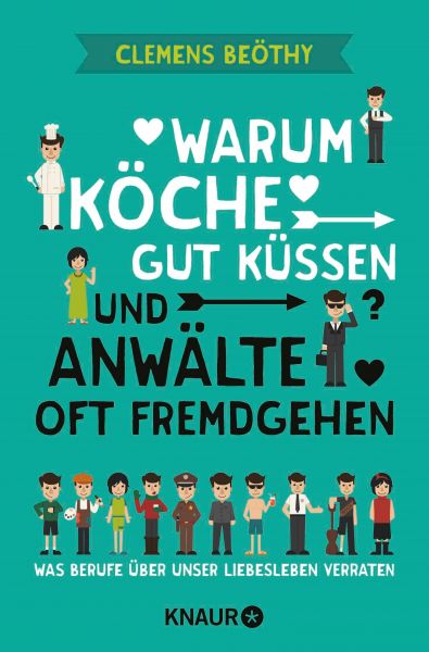 Warum Köche gut küssen und Anwälte oft fremdgehen