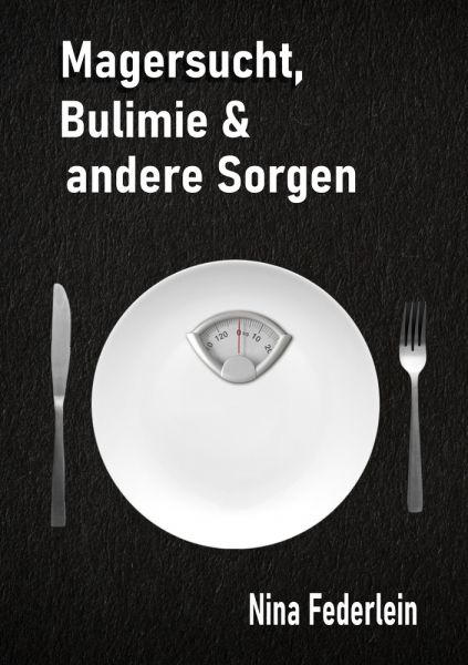 Magersucht, Bulimie & andere Sorgen