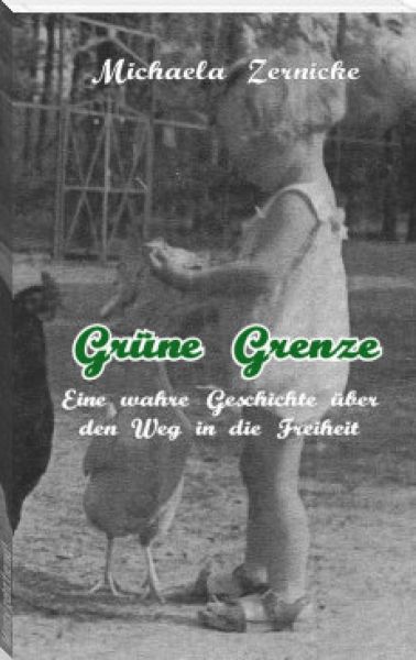 Grüne Grenze - Eine wahre Geschichte auf dem Weg in die Freiheit .