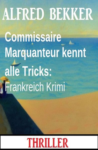 Commissaire Marquanteur kennt alle Tricks: Frankreich Krimi