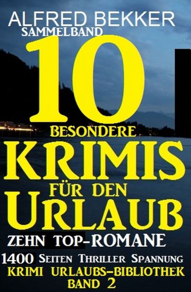 Sammelband 10 besondere Krimis für den Urlaub - Zehn Top-Romane