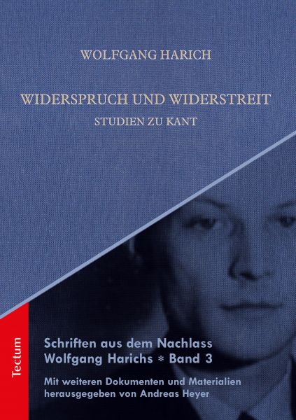 Schriften aus dem Nachlass Wolfgang Harichs: Widerspruch und Widerstreit - Studien zu Kant