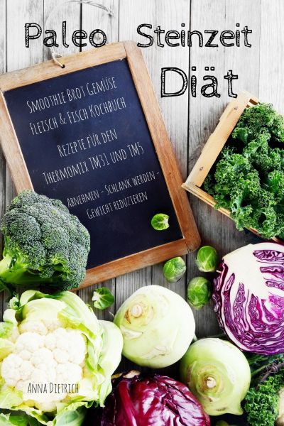 Paleo Steinzeit Diät Smoothie Brot Gemüse Fleisch & Fisch Kochbuch Rezepte für den Thermomix TM31 un