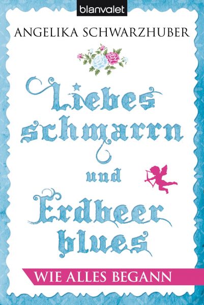 Liebesschmarrn und Erdbeerblues - Wie alles begann